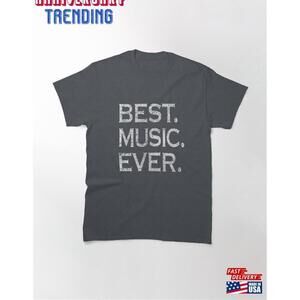 Best Music Ever Classic Tshirt Unisex
